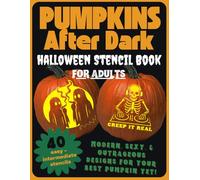 Pumpkins After Dark: Adult Halloween Pumpkin Stencil Book: 40 Funny & Unique Stencils + 7 Bonus Designs | Easy & Intermediate Pumpkin Templates for Adults | Perfect for Halloween Party Activities