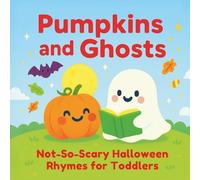 Pumpkins and Ghosts: Not-So-Scary Halloween Rhymes for Toddlers