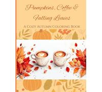 Pumpkins, Coffee & Falling Leaves: A Cozy Autumn Coloring Book