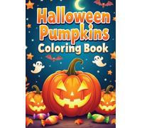 Pumpkins Coloring Book for Kids Fun & Easy Halloween and Fall Coloring Pages: Cute Pumpkin Characters, Autumn Scenes, Jack-O’-Lanterns, and Spooky-Fun Designs for Creativity (Coloring Books)