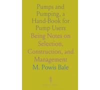 Pumps and Pumping, a Hand-Book for Pump Users: Being Notes on Selection, Construction, and Management