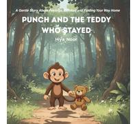 Punch and the Teddy Who Stayed: A Gentle Story About Feelings, Comfort and Finding Your Way Home
