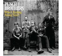 Punch Brothers - Who's Feeling Young Now?