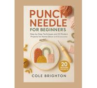 Punch Needle for Beginners: Step-by-Step Techniques and 20 Modern Projects for Home Décor and Accessories (The Modern Fibre Crafts Series)
