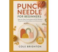 Punch Needle for Beginners: Step-by-Step Techniques and 20 Modern Projects for Home Décor and Accessories (The Modern Fibre Crafts Series)