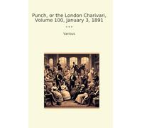 Punch, or the London Charivari, Volume 100, January 3, 1891 (Classic Books)
