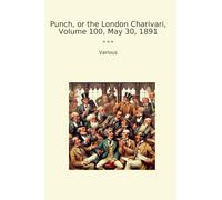 Punch, or the London Charivari, Volume 100, May 30, 1891 (Classic Books)