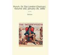 Punch, Or The London Charivari, Volume 102, January 30, 1892 (Classic Books)
