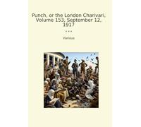 Punch, or the London Charivari, Volume 153, September 12, 1917 (Classic Books)
