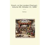 Punch, or the London Charivari, Volume 99, October 11, 1890 (Classic Books)