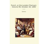 Punch, or the London Charivari, Volume 99, October 18, 1890 (Classic Books)