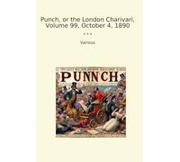 Punch, or the London Charivari, Volume 99, October 4, 1890 (Classic Books)