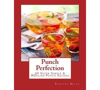 Punch Perfection: 60 Super Simple & #Delish Punch Recipes: 52 (60 Super Recipes)