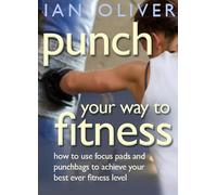 Punch Your Way To Fitness: How to use focus pads and punchbags to achieve your best ever fitness level (Snowbooks Fitness)