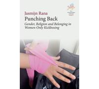 Punching Back : Gender, Religion and Belonging in Women-Only Kickboxing
