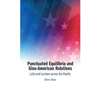 Punctuated Equilibria and Sino-American Relations : Lulls and Lurches across the Pacific