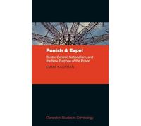 Punish and Expel: Border Control, Nationalism, and the New Purpose of the Prison (Clarendon Studies in Criminology)