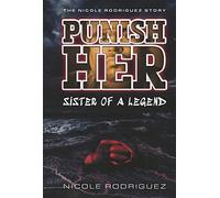 PUNISH...HER Sister of a Legend: The Nicole Rodriguez Story