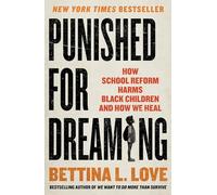 Punished for Dreaming: How School Reform Harms Black Children and How We Heal