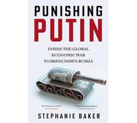 Punishing Putin : Inside the Global Economic War to Bring Down Russia