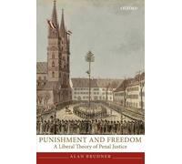 Punishment and Freedom (Oxford Monographs on Criminal Law and Justice): A Liberal Theory of Penal Justice
