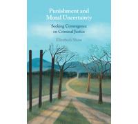 Punishment and Moral Uncertainty : Seeking Convergence on Criminal Justice