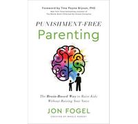 Punishment-Free Parenting : the Brain-Based Way to Rais - NEW Jon Fogel 2025