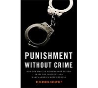 Punishment Without Crime: How Our Massive Misdemeanor System Traps the Innocent and Makes America More Unequal