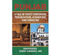 Punjab: A Tale of State Terrorism, Persecution, Econocide, and Genocide