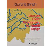 Punjab from Prehistory to Ranjit Singh: Looking back at the vicissitudes of Punjab during Prehistoric, Ancient, Medieval and Sikh Eras