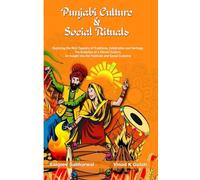 Punjabi Culture & Social Rituals: Exploring the Rich Tapestry of Traditions, Celebration and Heritage, The Evaluation of a Vibrant Culture, An Insight into the Festivals and Social Customs
