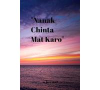 Punjabi gratitude journal: ਨਾਨਾ ਚਿੰਤਾ ਮਤ ਕਰੋ (Do not worry too much or overthink): Streamlined Path to Success: For Men, Women, and Entrepreneurs. ... Happiness,Become Your Best Self