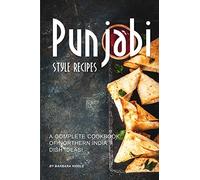 Punjabi Style Recipes: A Complete Cookbook of Northern India Dish Ideas!