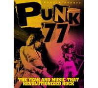Punk '77 : The Year and Music That Revolutionized Rock