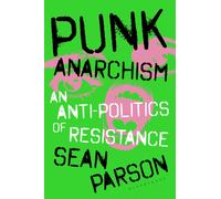 Punk Anarchism : An Anti-Politics of Resistance