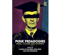 Punk Pedagogies: Music, Culture and Learning