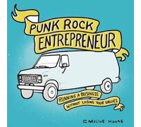 Punk Rock Entrepreneur : Running a Business Without Losing Your Values (Real World) (Punx)