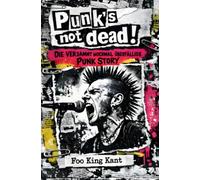 Punk‘‘s NOT dead!: Die verdammt nochmal überfällige Punk Story