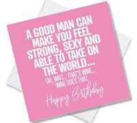 Punkcards - Funny Birthday Card - A good man can make you feel strong, sexy and able to take on the world... Oh, wait... That's wine...Wine does that. Happy Birthday