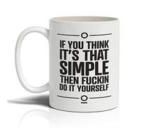 Punkcards Funny Coffee Mugs - ‘If You Think it’s That Simple Then f**kin do it Yourself’ - Ceramic Cup - Humorous Mug - Unique Cup - Quirky Mug - Birthday or Secret Santa