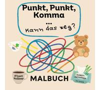 Punkt Punkt Komma Strich - kann das weg?: Die ersten scheiß Striche meines Kindes - ein Malbuch für Eltern und Kleinkinder