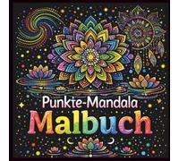 Punkte Mandala Malbuch für Erwachsene: Über 50 einzigartige Dot-Mandalas zum Ausmalen: Entspannung, Achtsamkeit & Stressabbau
