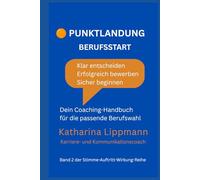 Punktlandung Berufsstart: Klar entscheiden. Erfolgreich bewerben. Sicher beginnen. Dein Coaching-Handbuch für die passende Berufswahl (Stimme. Auftritt. Wirkung.)