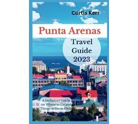Punta Arenas Travel Guide 2023: A Definitive Guide on Where to Go and Things to Do in Chile