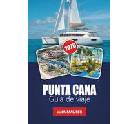 PUNTA CANA GUÍA DE VIAJE 2026: Experimenta la magia de Punta Cana donde cada ola cuenta una historia