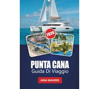 PUNTA CANA GUIDA DI VIAGGIO 2026: Vivi la magia di Punta Cana, dove ogni onda racconta una storia