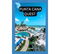 PUNTA CANA QUEST: INSIDE GUIDE TO PUNTA CANA