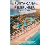 PUNTA CANA REISEFÜHRER 2025-2026: Entdecken Sie Top-Attraktionen, versteckte Strände, einheimische Restaurants und sehenswerte Orte für eine unvergessliche Reise