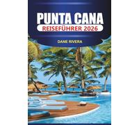 PUNTA CANA REISEFÜHRER 2026: Aktivitäten, Outdoor-Aktivitäten, Unterkünfte und Sehenswürdigkeiten in der Umgebung