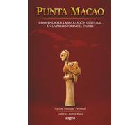 PUNTA MACAO: COMPENDIO DE LA EVOLUCIÓN CULTURAL EN LA PREHISTORIA DEL CARIBE